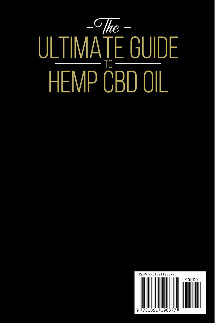 The Ultimate Guide to Hemp CBD Oil: Complete Guide to Dealing with Anxiety, Depression, Diseases, Pain Relief and CBD Legality - Improve Health and Happiness with this Miraculous Oil