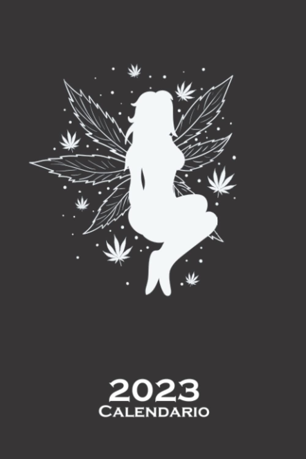 Hada del cáñamo de la marihuana Calendario 2023: Calendario anual para Los fans de la planta verde mágica de 5 hojas (Spanish Edition)