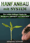HANFANBAU mit SYSTEM: Der totale Anfänger Guide für Marihuana DRINNEN und DRAUßEN (Grow Coaching, Hanfanbau Indoor Set, Hanfanbau Outdoor, Grow Zubehör, ... als Medizin, Grow Kit) (German Edition)
