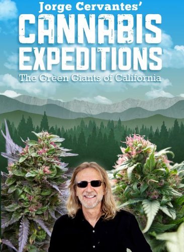 Jorge Cervantes' Cannabis Expeditions: The Green Giants of California