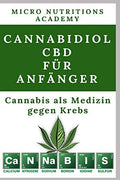 Cannabidiol CBD für Anfänger: medizinisches Cannabis gegen Krebs (German Edition)