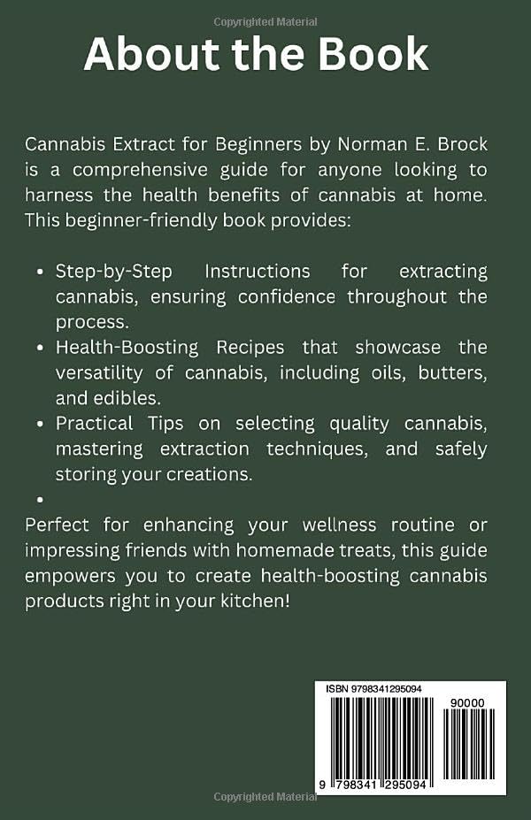 CANNABIS EXTRACT FOR BEGINNERS: A Beginner’s Guide to Making Health-Boosting Oils, Butters, and Edibles at Home