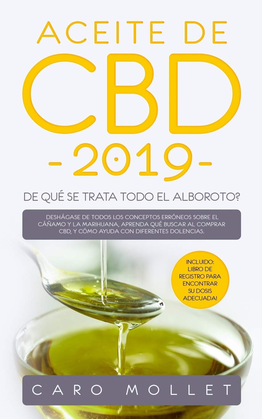 Aceite de CBD 2019: ¿De qué se trata todo el alboroto?: Deshágase de todos los conceptos erróneos sobre el cáñamo y la marihuana, aprenda qué buscar ... con diferentes dolencias. (Spanish Edition)