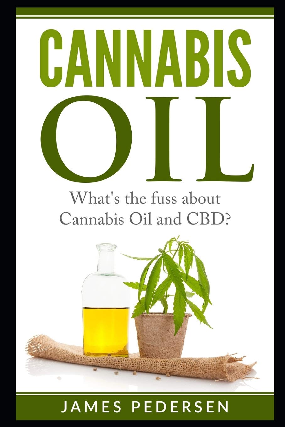 Cannabis Oil: What's the fuss about Cannabis Oil and CBD?