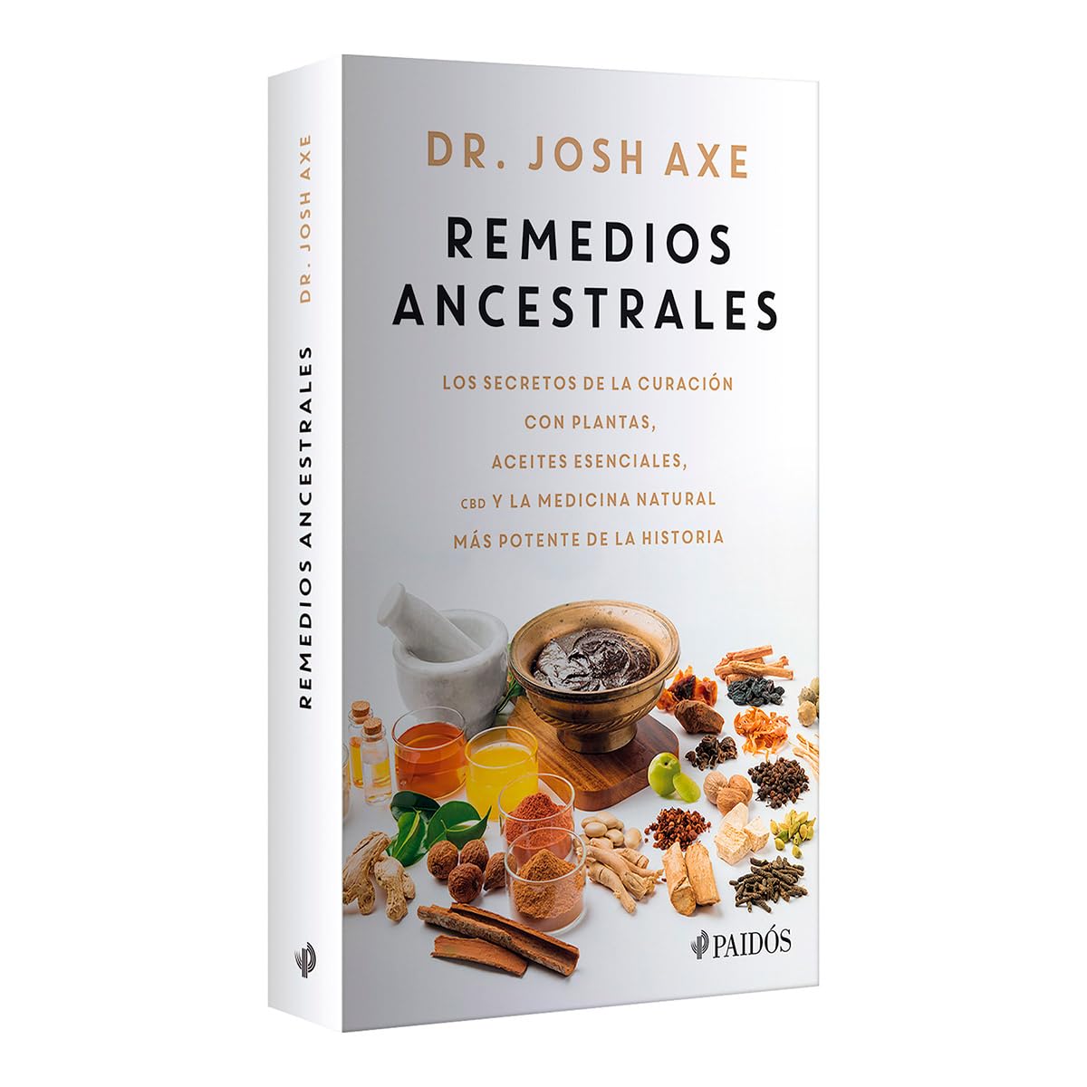Remedios ancestrales: Los secretos de la curación con plantas, aceites esenciales, CBD y la medicina natural más potente de la historia / Ancient Remedies (Spanish Edition)