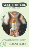 Aceite de CBD en Español: Todo lo que necesitas saber acerca del suplemento natural de la década: (Spanish Edition)