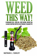 Weed This way!: Cannabis oil, CBD oil, Dry Herb, Hemp Oil & Wax Vaping with electronic cigarette