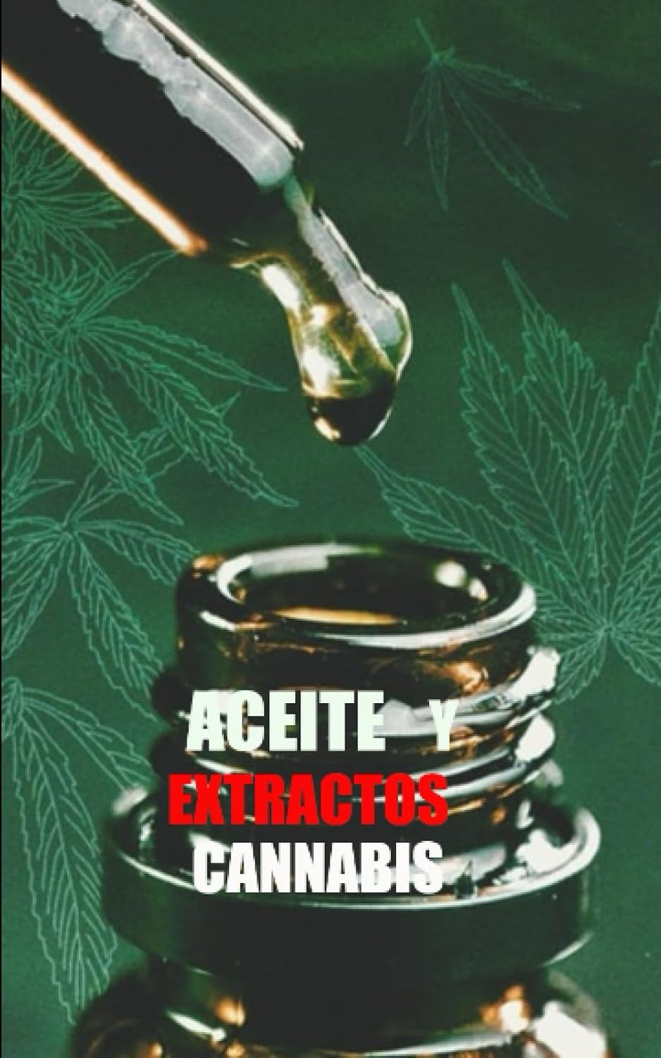 Aceites Y Extractos de cannabis: Usos y Beneficios (Spanish Edition)