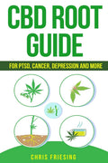 CBD (Cannabinoid) Root Guide: For PTSD, Cancer, Depression and More