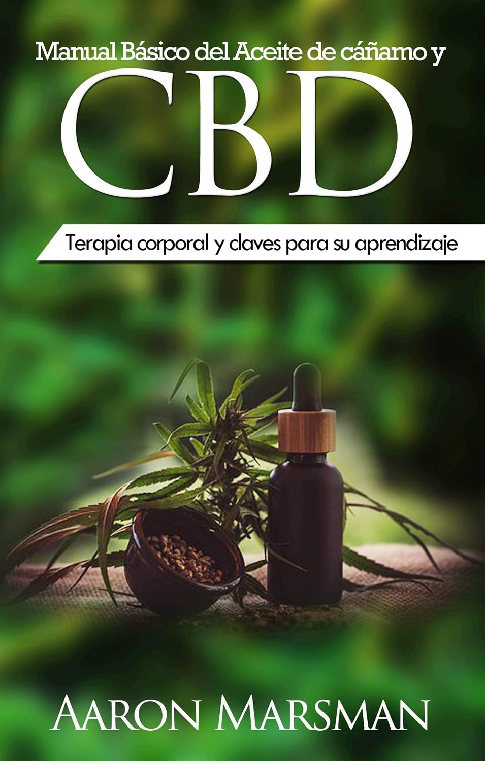 Manual Básico del Aceite de cáñamo y CBD: Terapia corporal y claves para su aprendizaje (Spanish Edition)