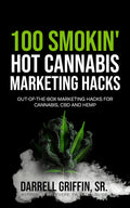 100 Smokin' Hot Cannabis Marketing Hacks: (Out-of-the-box marketing ideas for cannabis, CBD and hemp)