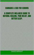 Cannabis & CBD for Seniors: A Complete Wellness Guide to natural healing, pain relief, and better sleep.
