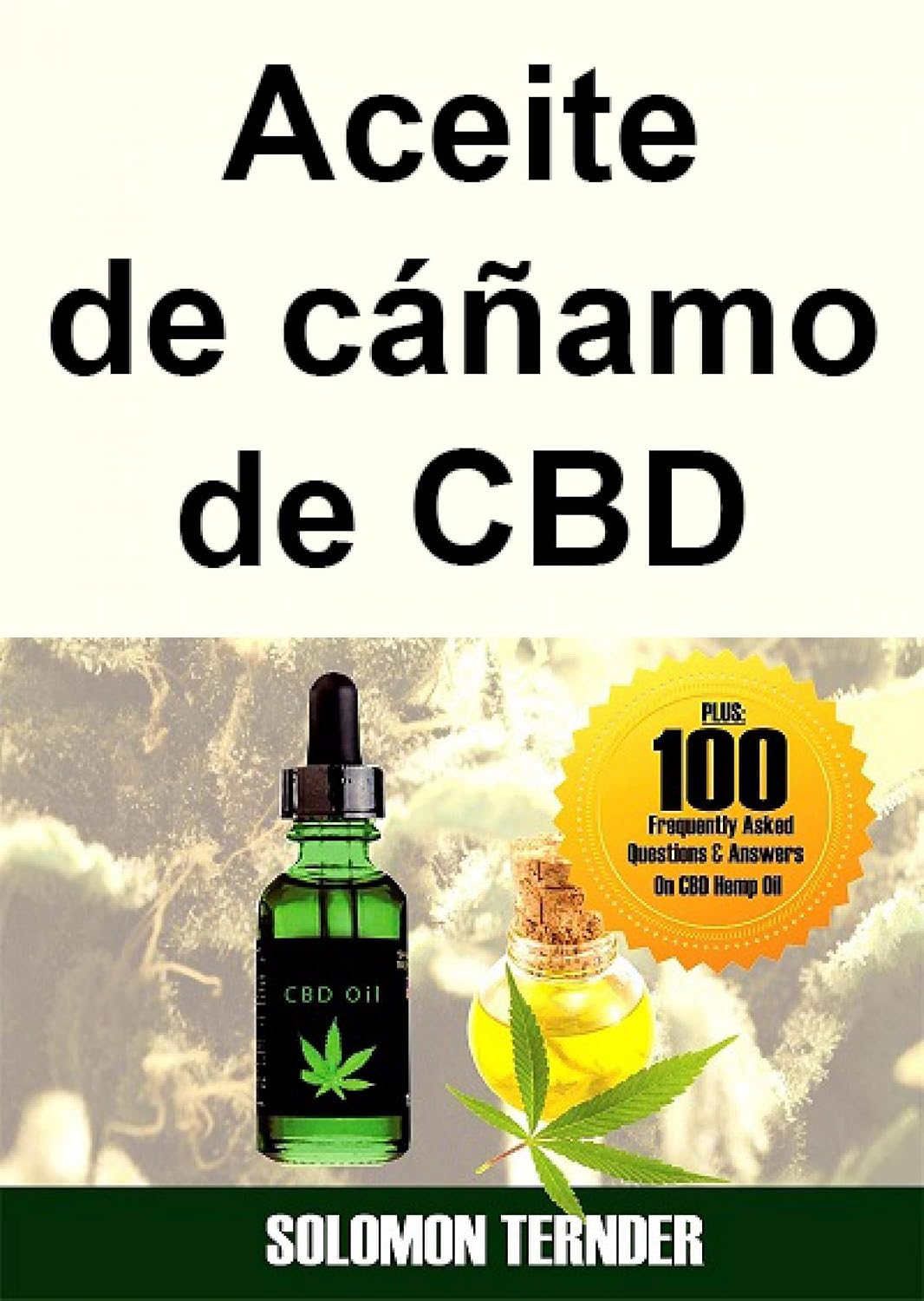 Aceite de cáñamo de CBD: Cómo usar el aceite de CBD para dolores por cáncer, ansiedad, fibromialgia y enfermedades crónicas (Spanish Edition)