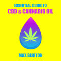 The Essential Guide to CBD & Cannabis Oil