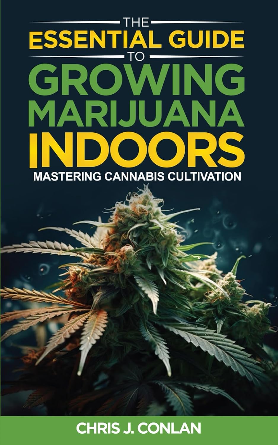 The Essential Guide to Growing Marijuana Indoors: Mastering Cannabis Cultivation