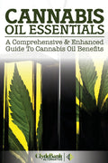Cannabis Oil Essentials: A Comprehensive & Enhanced Guide To Cannabis Oil Benefits