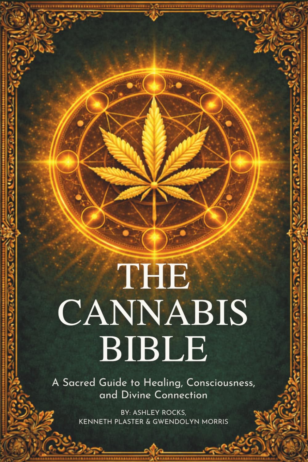 The Cannabis Bible: A Sacred Guide to Healing, Consciousness, and Divine Connection