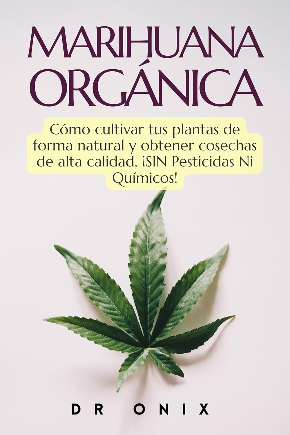 MARIHUANA ORGÁNICA: Cómo cultivar tus plantas de forma natural y obtener cosechas de alta calidad, ¡SIN Pesticidas Ni Químicos! (cultivo interior ... cannabis medicinal nº 6) (Spanish Edition)