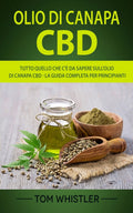 Olio di Canapa CBD: tutto quello che c'è da sapere sull'olio di canapa CBD - la guida completa per principianti (CBD Hemp Oil - Italian Edition)