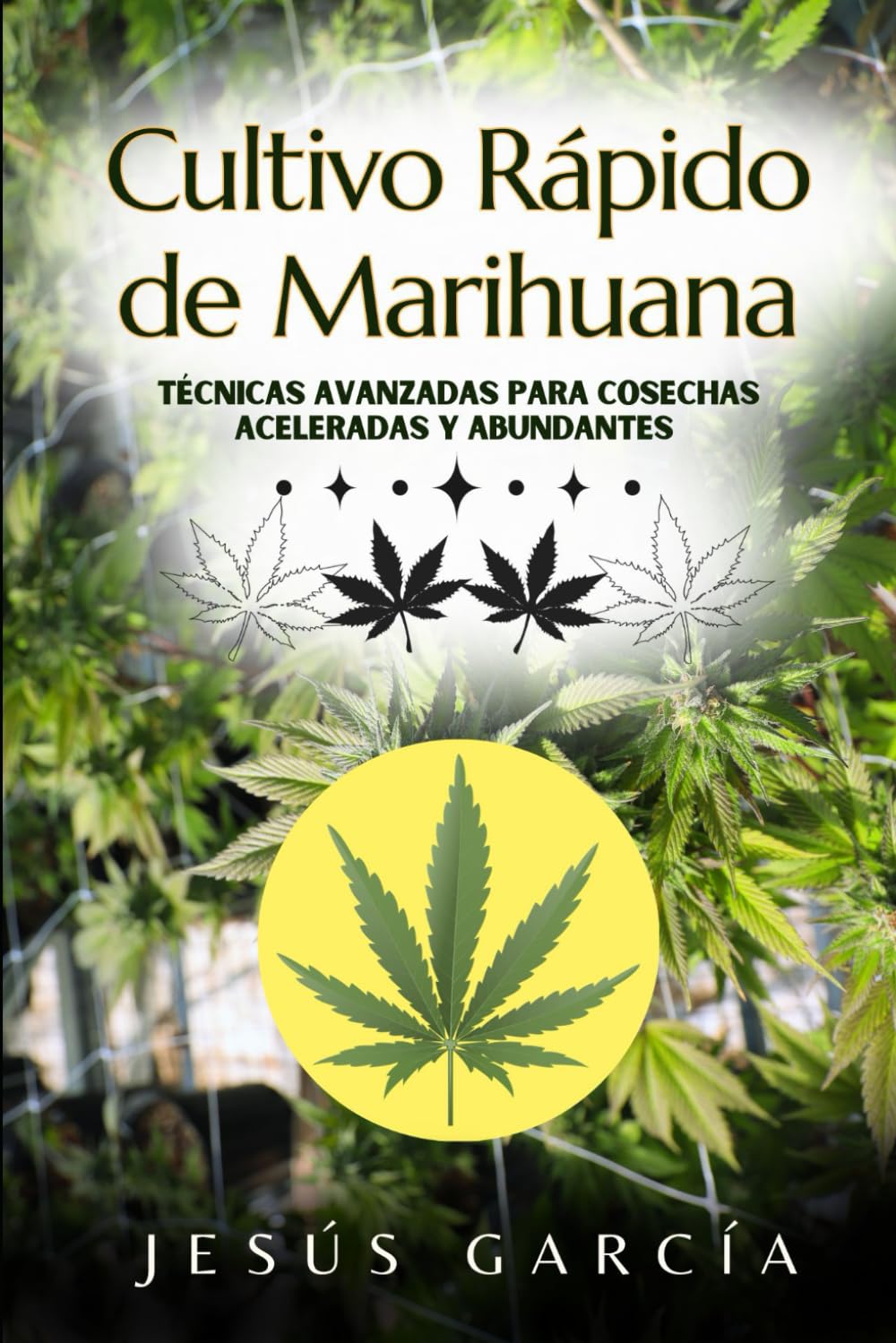 Cultivo Rápido de Marihuana: Técnicas Avanzadas para Cosechas Aceleradas y Abundantes (cultivo interior marihuana, indoor grow, cannabis medicinal) (Spanish Edition)