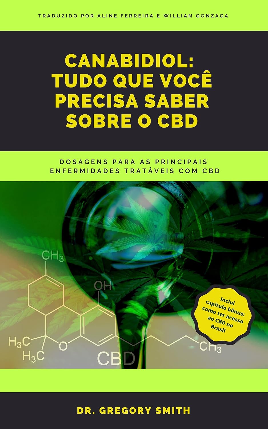 Cannabidiol: Tudo que vocȇ precisa saber sobre o CBD: Dosagens para as principais enfermidades tratáveis com CBD (Portuguese Edition)