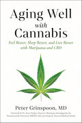Aging Well with Cannabis: Feel Better, Sleep Better, and Live Better with Marijuana and CBD