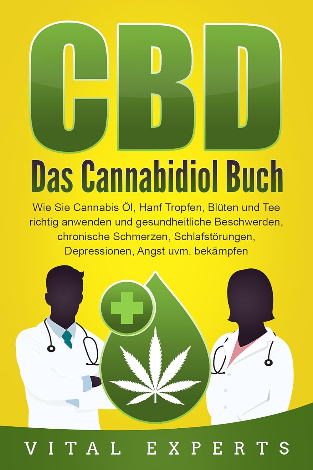 CBD: Das Cannabidiol Buch. Wie Sie Cannabis Öl, Hanf Tropfen, Blüten und Tee richtig anwenden und gesundheitliche Beschwerden, chronische Schmerzen, Schlafstörungen, ... Angst uvm. bekämpfen (German Edition)
