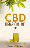 CBD Hemp Oil 101: The Essential Beginner’s Guide To CBD Oil to Improve Health, Reduce Pain and Anxiety, and Cure Illnesses (Cannabis Books Book 1)