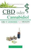 CBD oder Cannabidiol: CBD & Cannabis als Medizin: Ein wesentlicher Leitfaden zu Cannabinoiden und Medizinischem Marihuana (German Edition)
