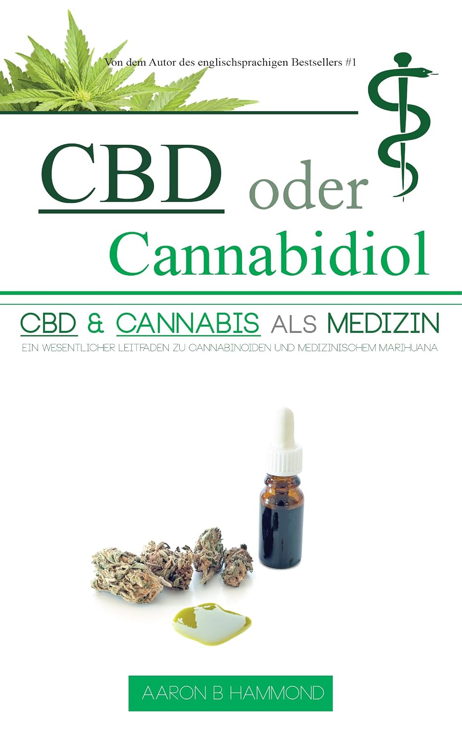 CBD oder Cannabidiol: CBD & Cannabis als Medizin: Ein wesentlicher Leitfaden zu Cannabinoiden und Medizinischem Marihuana (German Edition)