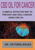 CBD OIL FOR CANCER: A SIMPLE, EFFECTIVE WAY TO PREVENT AND HEAL CANCER USING CBD OIL