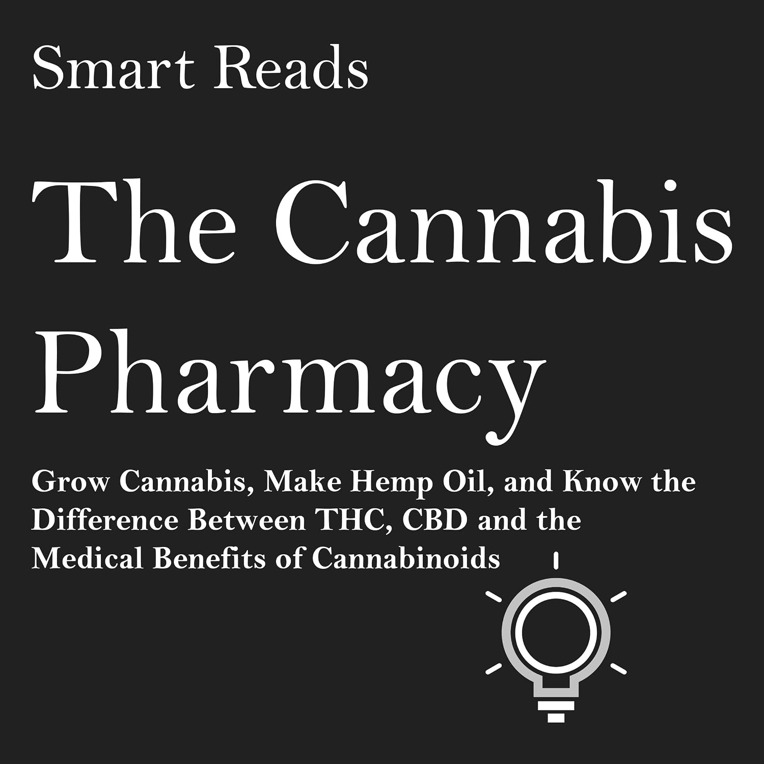 The Cannabis Pharmacy: Grow Cannabis, Make Hemp Oil, and Know the Difference between THC, CBD and the Medical Benefits of Cannabinoids