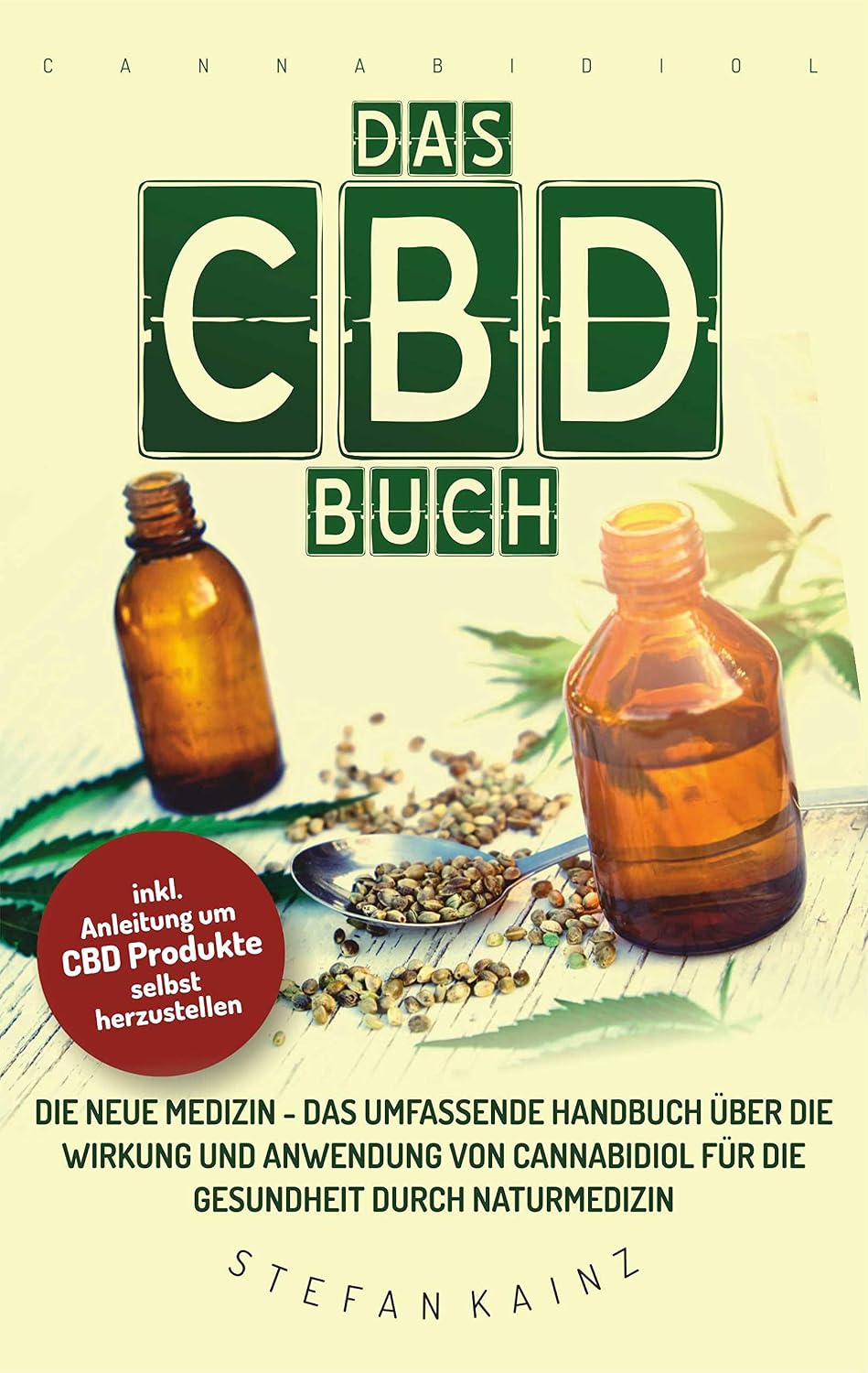 Das CBD Buch: Die neue Medizin – Das umfassende Handbuch über Wirkung und Anwendung von Cannabidiol für die Gesundheit durch Naturmedizin (+ Anleitung ... Milch selbst herzustellen) (German Edition)