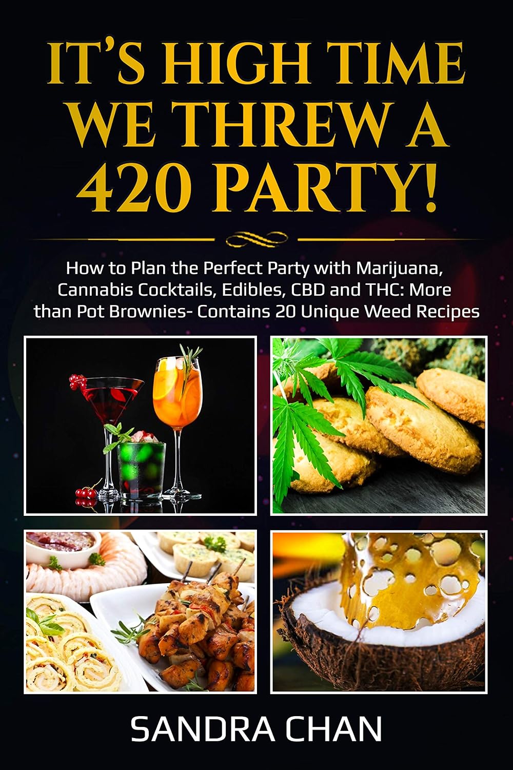 It’s High Time We Threw a 420 Party!: How to Plan the Perfect Party with Marijuana, Cannabis Cocktails, Edibles, CBD and THC: More than Pot Brownies- Contains 20 Unique Weed Recipes