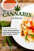 The Cannabis Cookbook: Amazing Weed-infused Pasta, Salad, Breakfast and Dessert Recipes for Better Health and Fun: Medical Marijuana Recipes for Your Own CBD & THC infused Meals