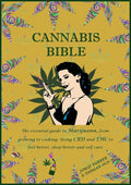 CANNABIS BIBLE: the essential guide to marijuana, from growing to cooking. Using CBD and THC to feel better, sleep better and self care