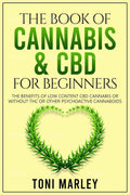 THE BOOK OF CANNABIS & CBD FOR BEGINNERS: THE BENEFITS OF LOW CONTENT CBD CANNABIS OR WITHOUT THC OR OTHER PSYCHOACTIVE CANNABOIDS