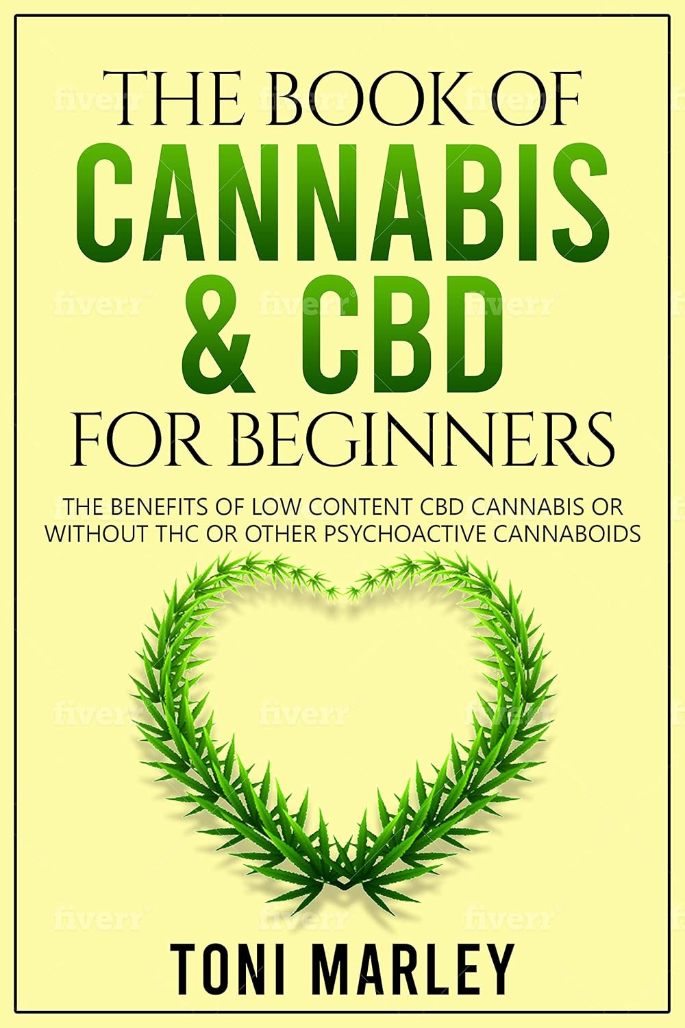 THE BOOK OF CANNABIS & CBD FOR BEGINNERS: THE BENEFITS OF LOW CONTENT CBD CANNABIS OR WITHOUT THC OR OTHER PSYCHOACTIVE CANNABOIDS