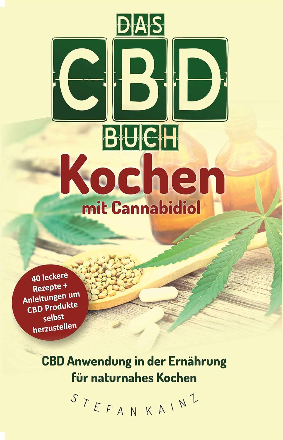 Das CBD Buch - Kochen mit Cannabidiol: CBD Anwendung in der Ernährung für naturnahes Kochen (German Edition)
