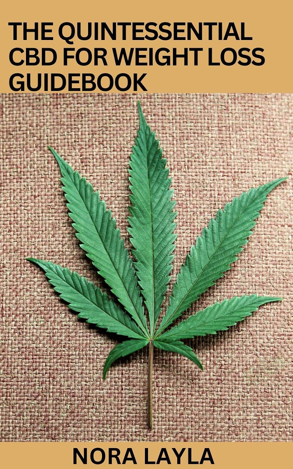 The Quintessential CBD for Weight Loss Guidebook: Perfect Guide on Using CBD Oil for Losing Weight