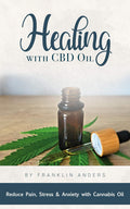 Healing with CBD Oil: Reduce Pain, Stress & Anxiety with Cannabis Oil