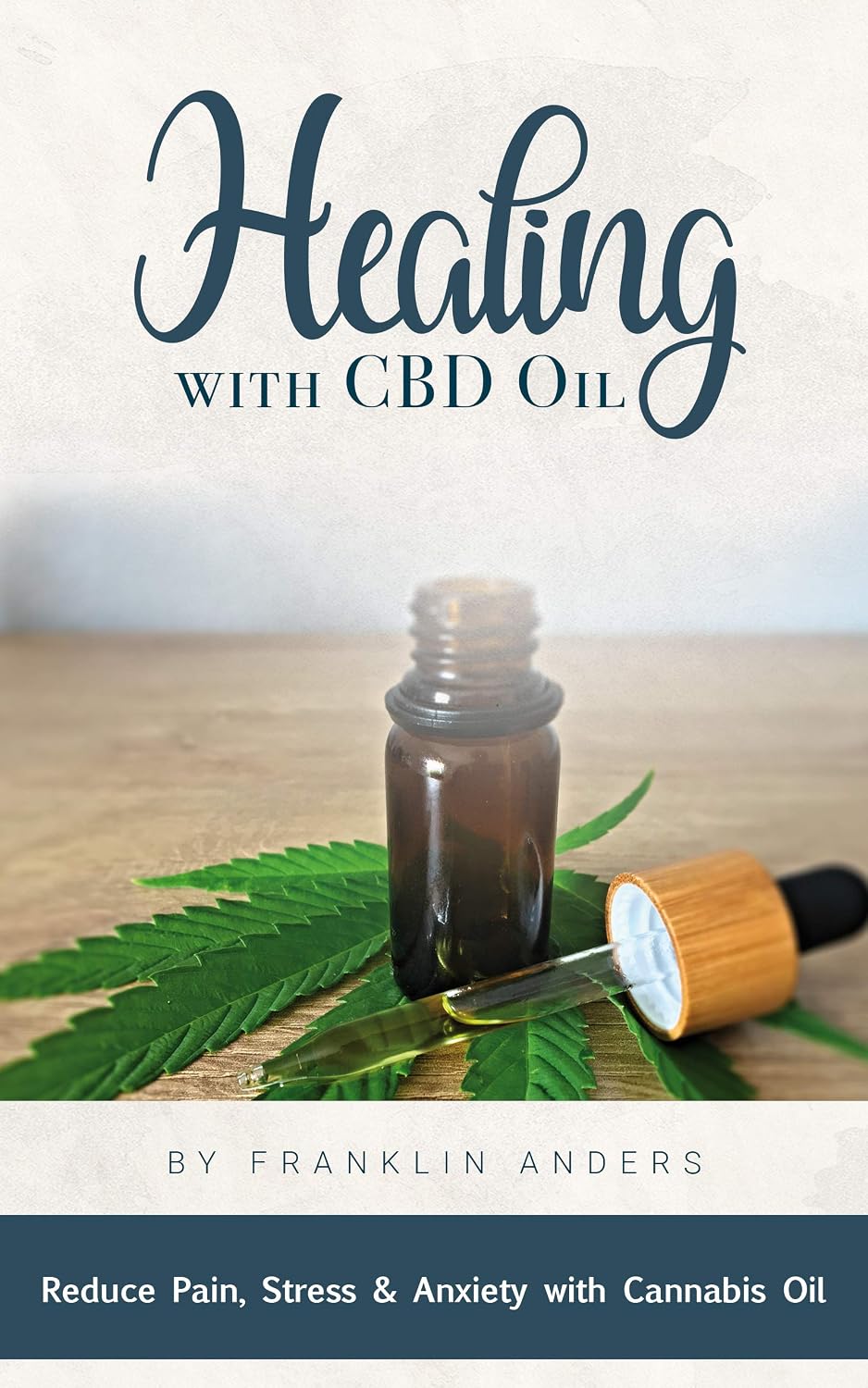 Healing with CBD Oil: Reduce Pain, Stress & Anxiety with Cannabis Oil
