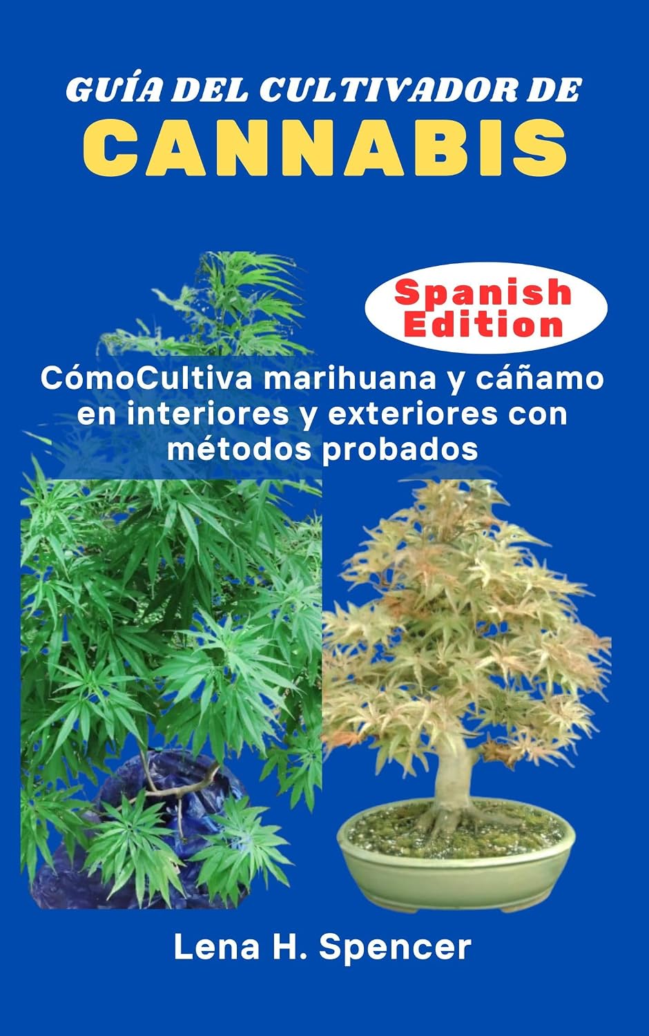 GUÍA DEL CULTIVADOR DE CANNABIS: CómoCultiva marihuana y cáñamo en interiores y exteriores con métodos probados (Spanish Edition)