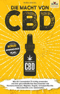 Die Macht von CBD: Wie Sie Cannabidiol Öl richtig anwenden und Ihre gesundheitlichen Beschwerden wie Rückenschmerzen, Migräne, Ängste, Schuppenflechte, ... BONUS: Anwendungsplan) (German Edition)