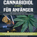 Cannabidiol (CBD) für AnfäNger: CBD Gegen Krankheiten. Medizinische Anwendung Von Cannabidiol. Einnahme, Wirkung, Anwendung, Dosierung Und Erfahrung ... Medizinischen Marihuana