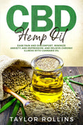 CBD Hemp Oil: Ease Pain and Discomfort, Minimize Anxiety and Depression, and Relieve Chronic Illness With Cannabis Oil. +BONUS RECIPES