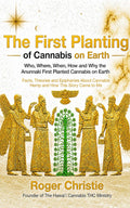 The First Planting of Cannabis on Earth: Who, Where, When, How and Why the Anunnaki First Planted Cannabis on Earth