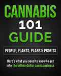 CANNABIS 101 GUIDE- People, Plants, Plans & Profits: Here's what you need to know to get into the billion-dollar cannabusiness