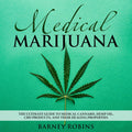 MEDICAL MARIJUANA: the ultimate guide to medical cannabis, hemp oil, cbd products and their healing properties.